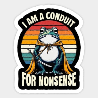 i-am-a-conduit-for-nonsense Sticker